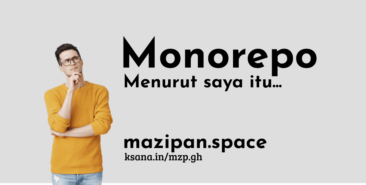 Monorepo, menurut saya...